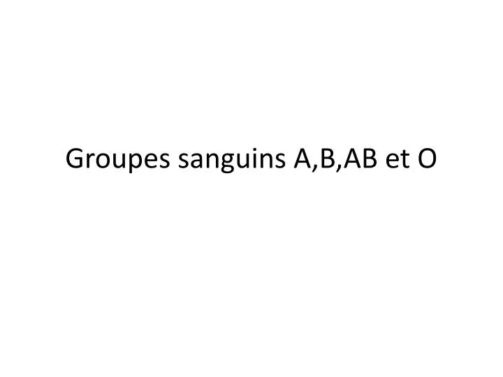 groupes sanguins a b ab et o