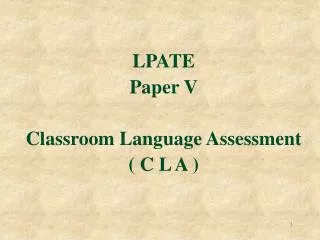 LPATE Paper V Classroom Language Assessment ( C L A )