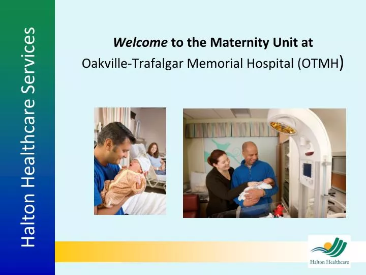 welcome to the maternity unit at oakville trafalgar memorial hospital otmh