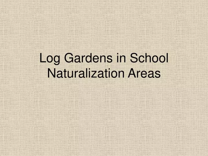 log gardens in school naturalization areas