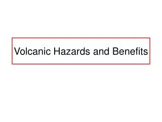 Volcanic Hazards and Benefits