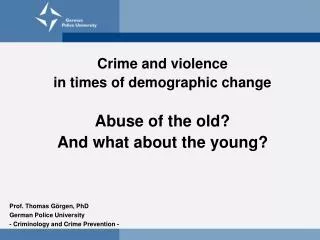 Crime and violence in times of demographic change Abuse of the old? And what about the young?