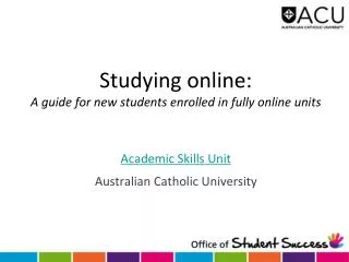Studying online: A guide for new students enrolled in fully online units