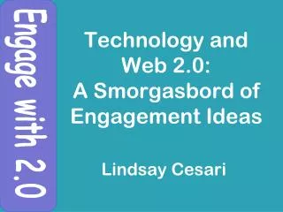 Technology and Web 2.0: A Smorgasbord of Engagement Ideas
