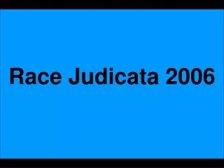 Race Judicata 2006