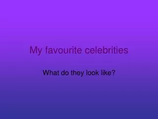 my favourite celebrities