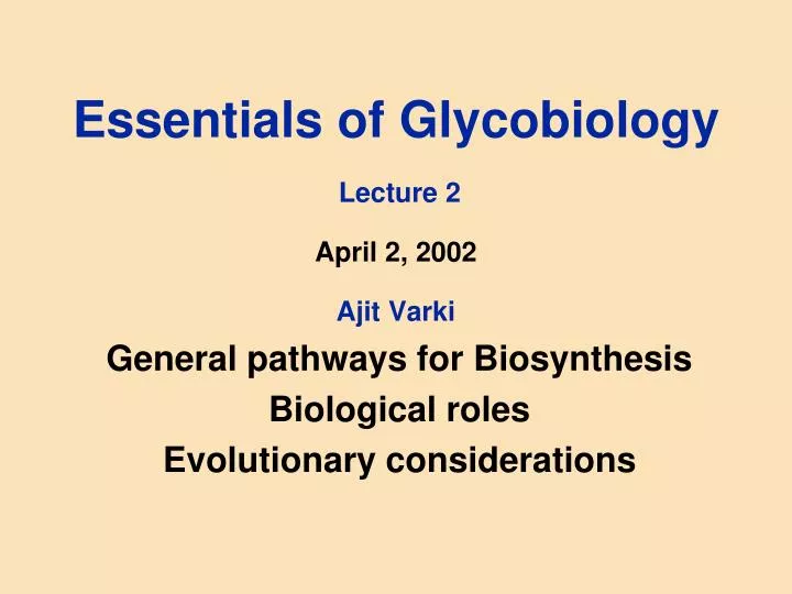 essentials of glycobiology lecture 2 april 2 2002 ajit varki