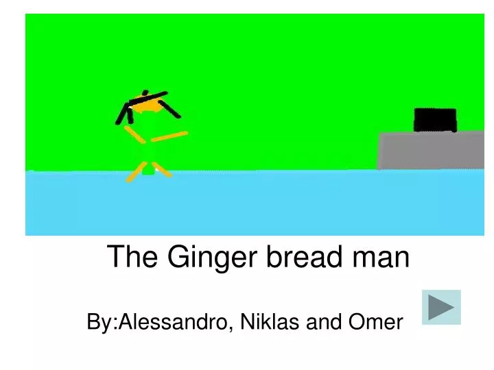 the ginger bread man