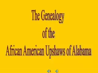 The Genealogy of the African American Upshaws of Alabama