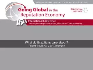 What do Brazilians care about? Tatiana Maia Lins , CEO Makemake