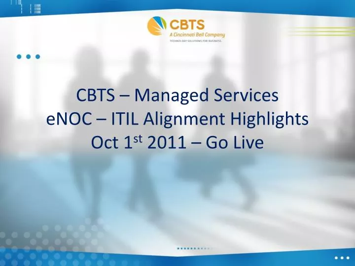 cbts managed services enoc itil alignment highlights oct 1 st 2011 go live