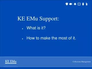 KE EMu Support: What is it? How to make the most of it.