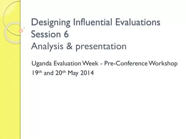 designing influential evaluations session 6 analysis presentation