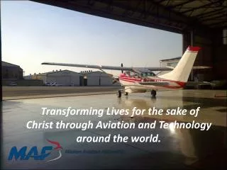Transforming Lives for the sake of Christ through Aviation and Technology around the world.