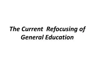 The Current Refocusing of General Education