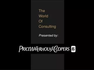 The World Of Consulting Presented by: