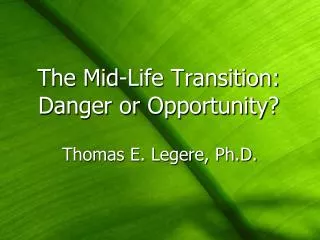 The Mid-Life Transition: Danger or Opportunity?