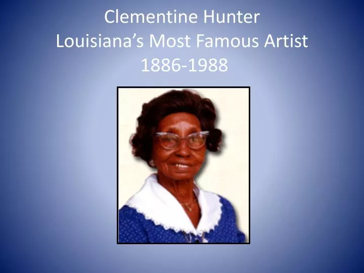 clementine hunter louisiana s most famous artist 1886 1988