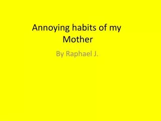 Annoying habits of my Mother