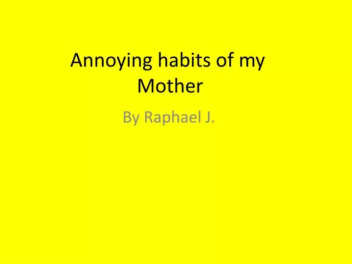 annoying habits of my mother