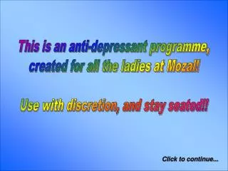 This is an anti-depressant programme, created for all the ladies at Mozal!
