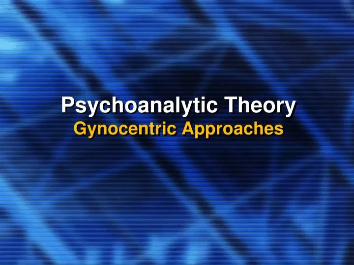 psychoanalytic theory gynocentric approaches