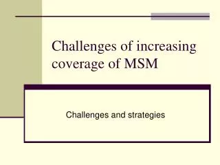Challenges of increasing coverage of MSM
