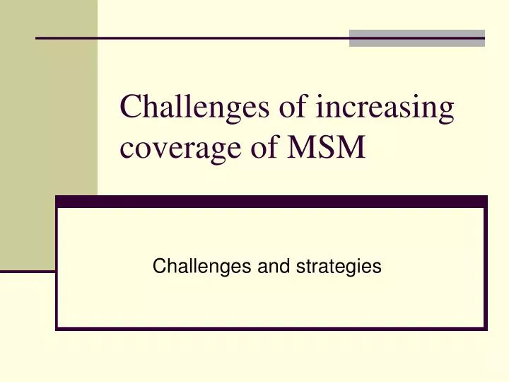 challenges of increasing coverage of msm