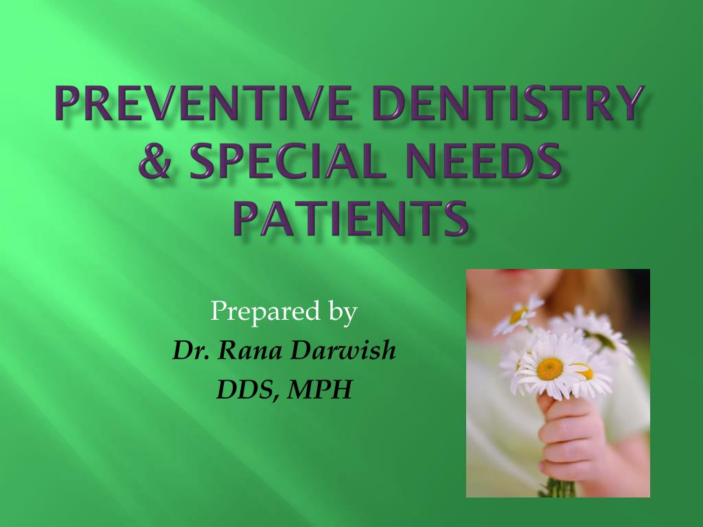 PPT - Preventive Dentistry & Special Needs Patients PowerPoint ...