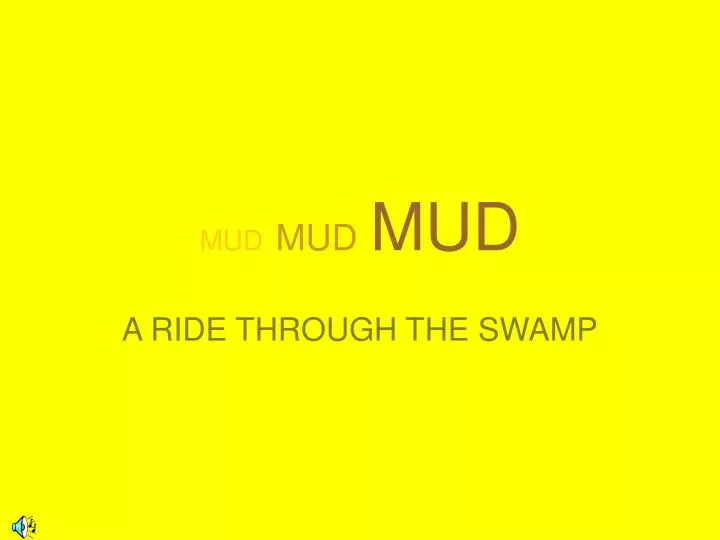 mud mud mud