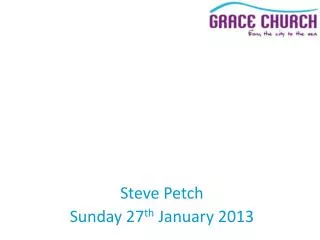 Steve Petch Sunday 27 th January 2013