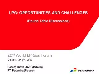 LPG: OPPORTUNITIES AND CHALLENGES (Round Table Discussions)