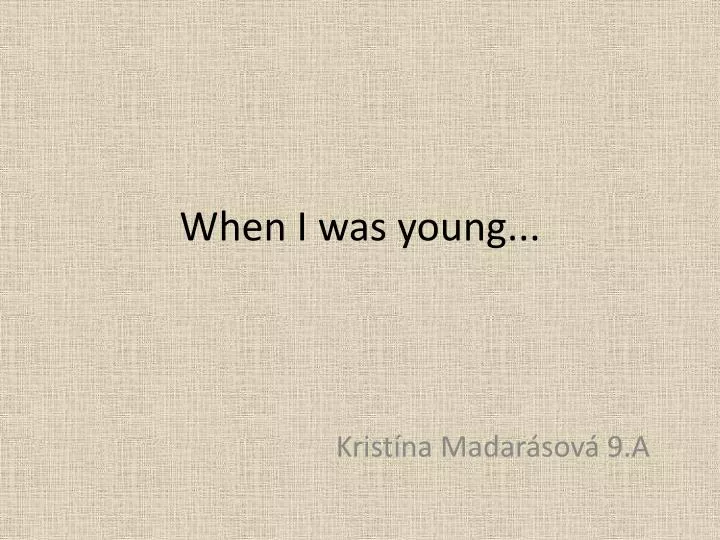 when i was young