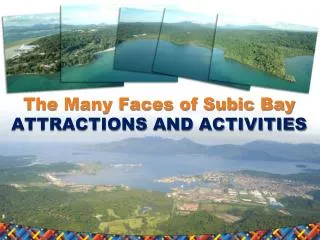 The Many Faces of Subic Bay ATTRACTIONS AND ACTIVITIES