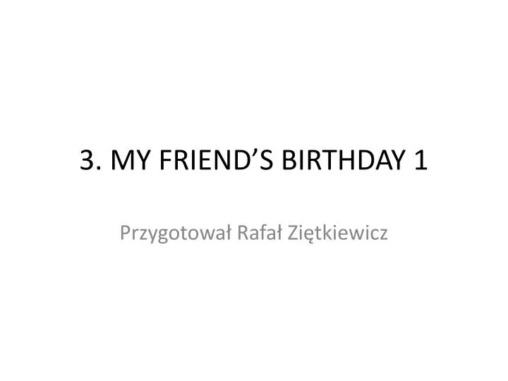 3 my friend s birthday 1