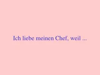 ich liebe meinen chef weil