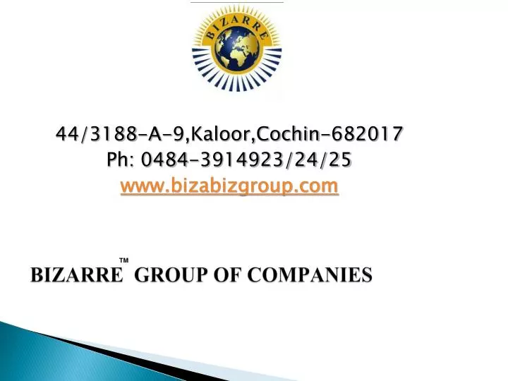 44 3188 a 9 kaloor cochin 682017 ph 0484 3914923 24 25 www bizabizgroup com