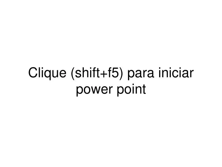 clique shift f5 para iniciar power point