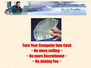 Turn Your Computer Into Cash ~ No more selling ~ ~ No more Recruitment ~ ~ No Joining Fee ~
