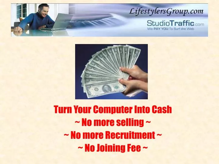 turn your computer into cash no more selling no more recruitment no joining fee