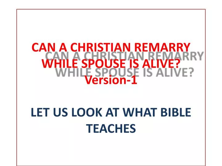 can a christian remarry while spouse is alive version 1 let us look at what bible teaches
