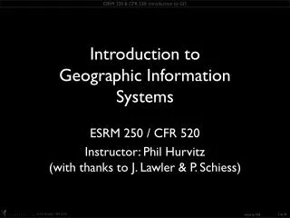 ESRM 250 / CFR 520 Instructor: Phil Hurvitz (with thanks to J. Lawler &amp; P. Schiess )