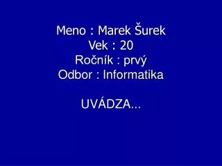 meno marek urek vek 20 ro n k prv odbor informatika uv dza