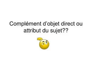 compl ment d objet direct ou attribut du sujet