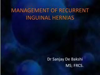 MANAGEMENT OF RECURRENT INGUINAL HERNIAS