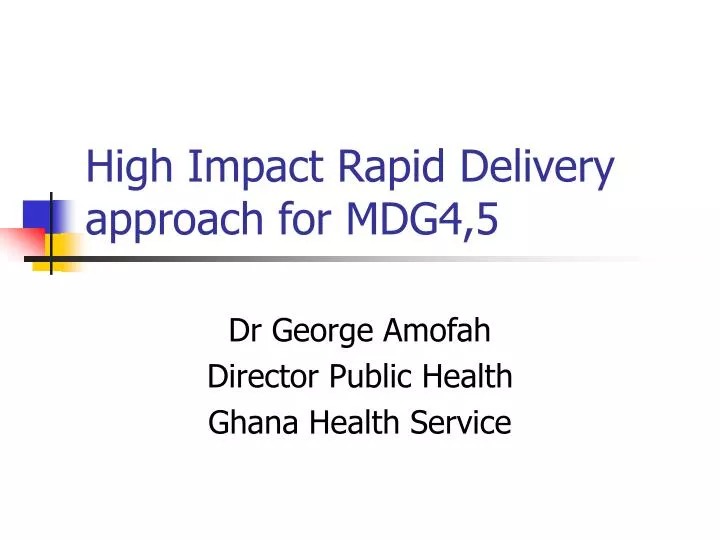 high impact rapid delivery approach for mdg4 5