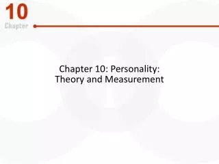 Chapter 10: Personality: Theory and Measurement