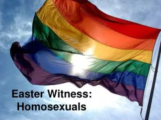 Easter Witness: Homosexuals