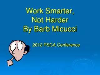 Work Smarter, Not Harder By Barb Micucci