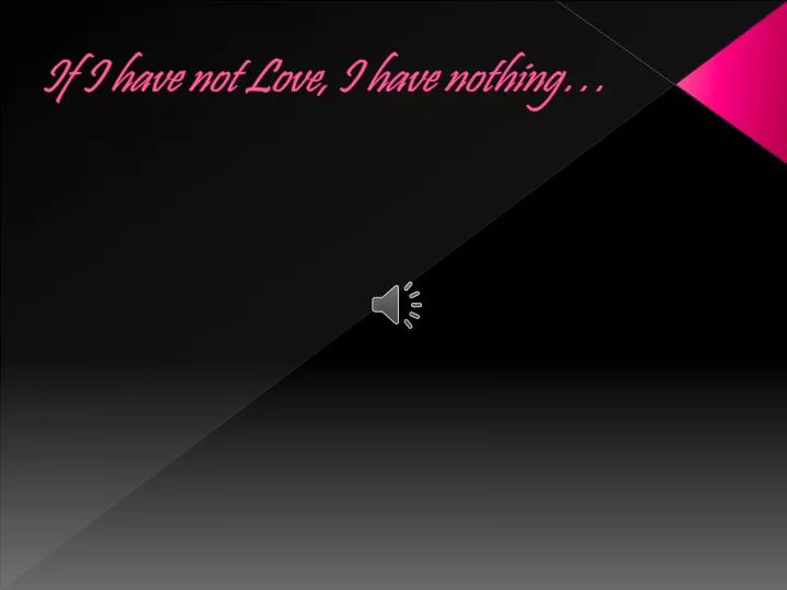 if i have not love i have nothing